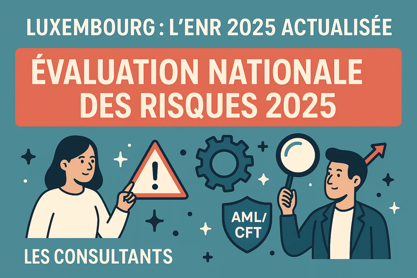 Luxembourg : actualisation de l&rsquo;&eacute;valuation nationale des risques de blanchiment (ENR 2025)
